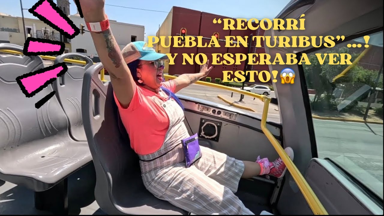 “Recorrí Puebla en un Turibus”…y no esperaba ver esto!😱