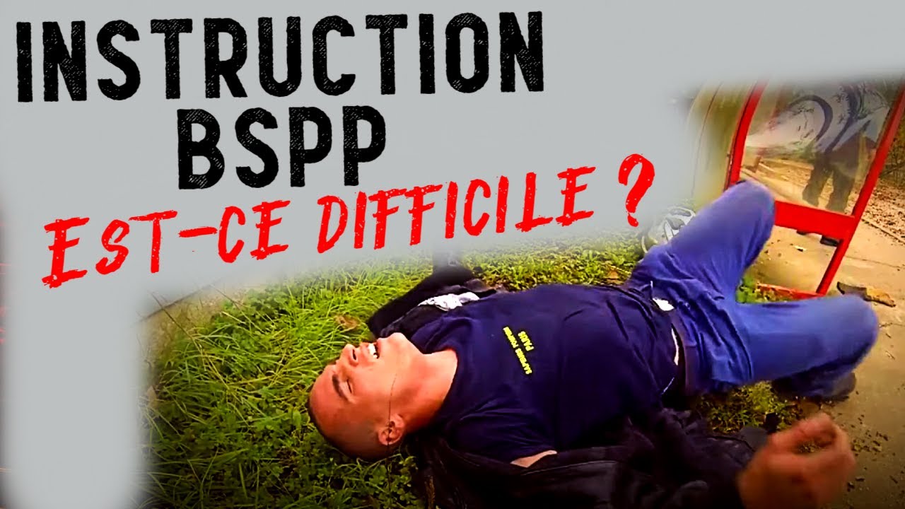 BSPP : L' instruction Des Pompiers De Paris : Est-ce Difficile ? (Formation BSPP)