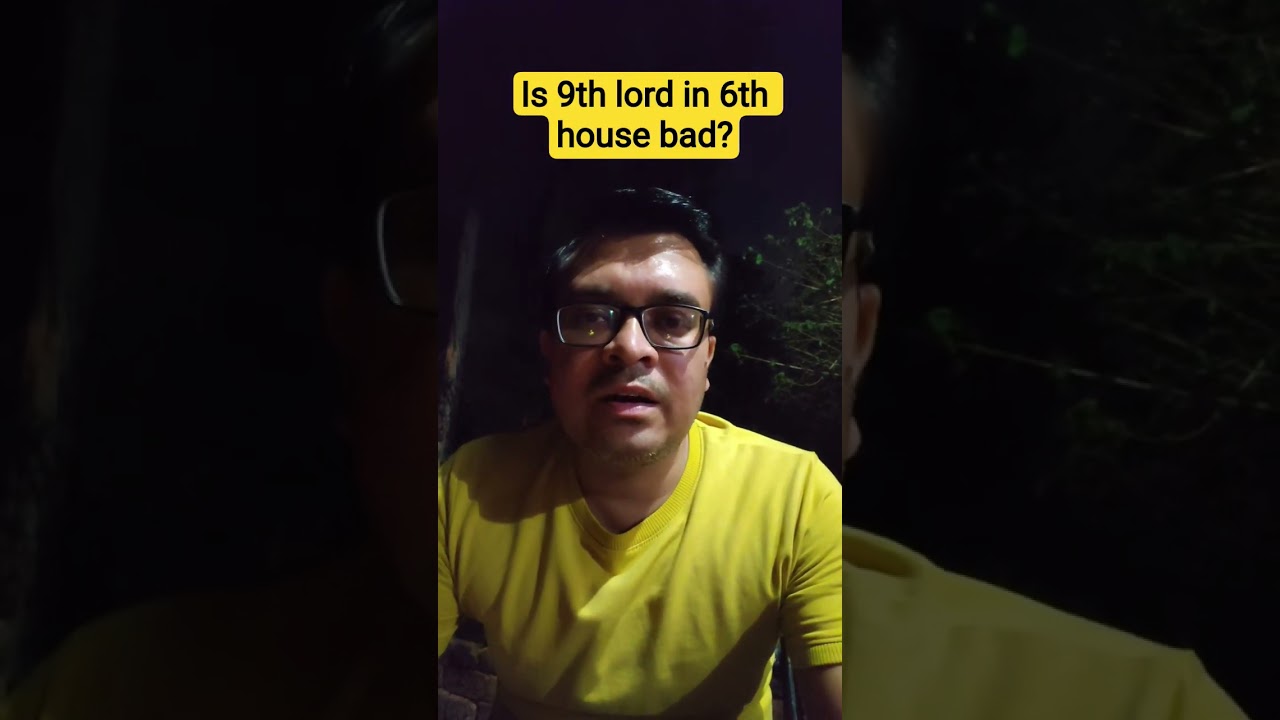 Is 9th lord in 6th house bad? House to predict your 9th house?