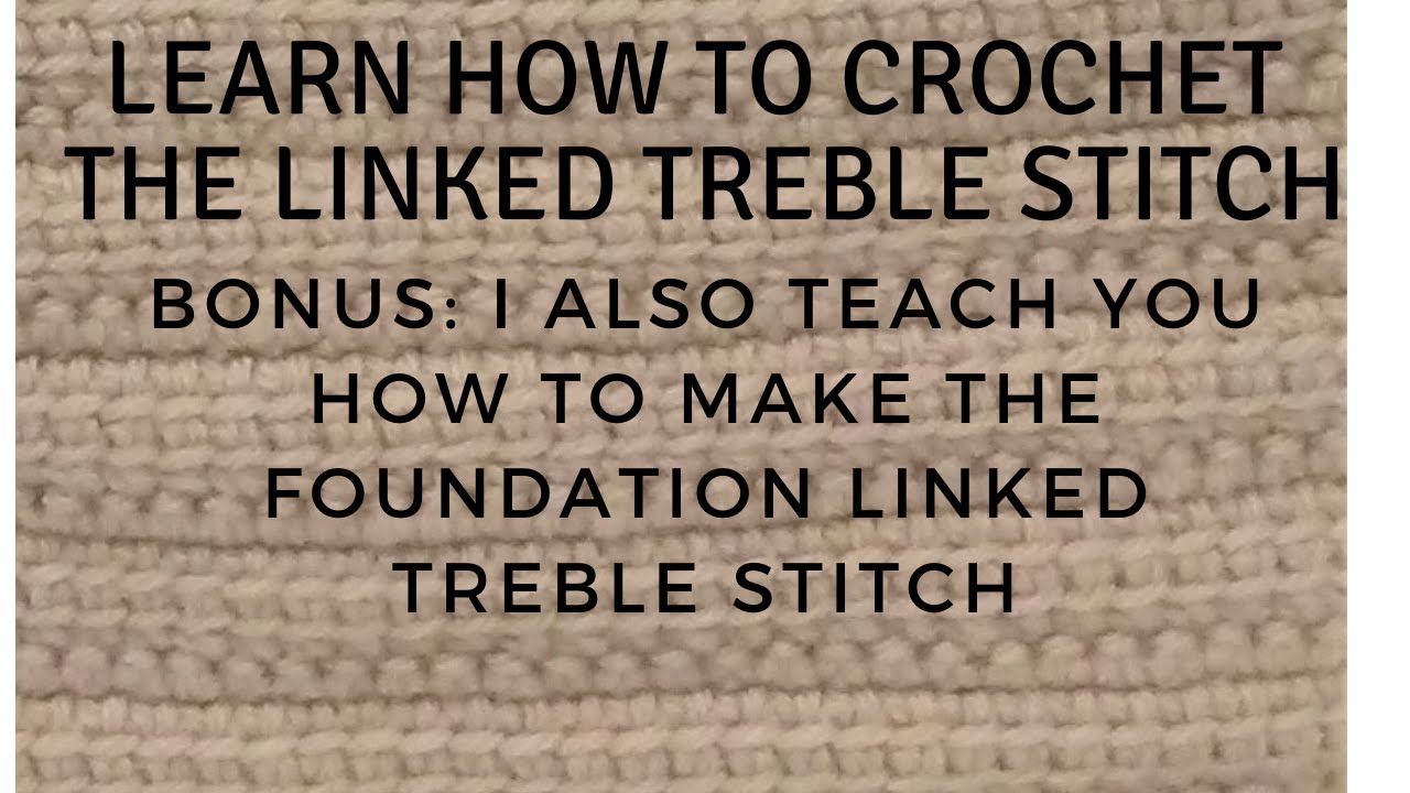 Linked Treble Crochet Stitch Tutorial+ Bonus Foundation Linked Treble Crochet Stitch