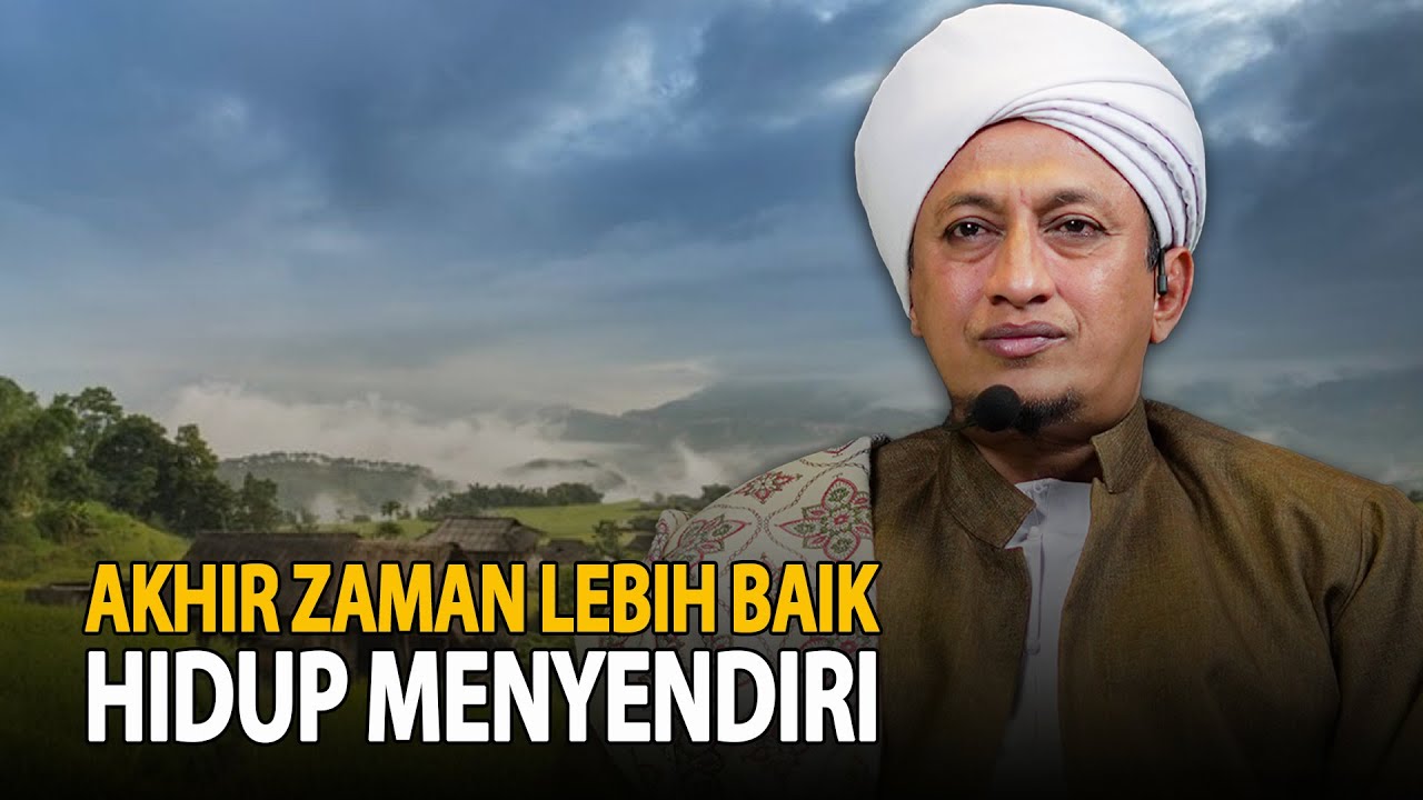 Akhir Zaman Lebih Baik Hidup Menyendiri - Habib Hasan Bin Ismail Al Muhdor