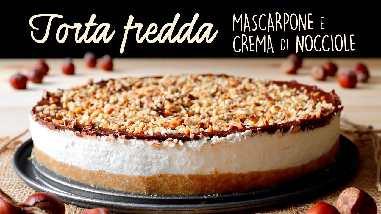 TORTA FREDDA MASCARPONE E CREMA DI NOCCIOLE Ricetta Facile e Senza Cottura - Buon'Idea