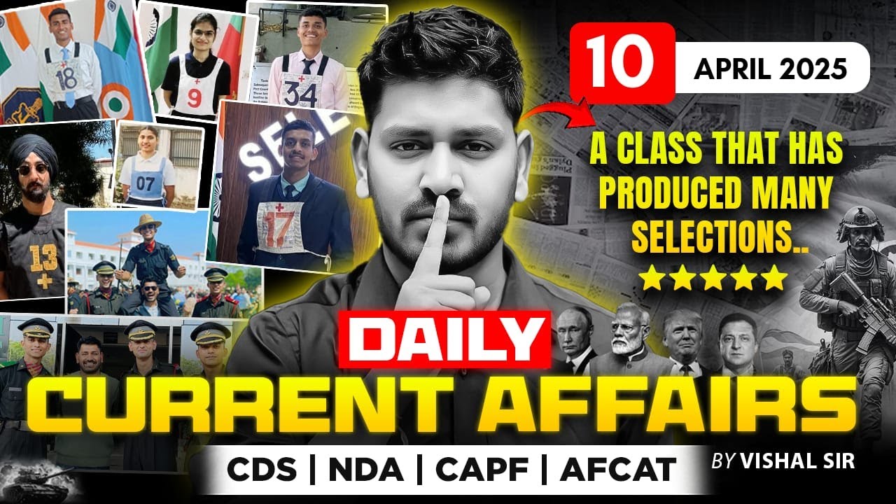 10 April 2025 - Daily Current Affairs by Vishal Sir | NDA, CDS, CAPF, AFCAT, UPSC & Defence Exam