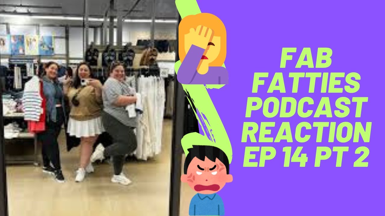 Fab Fatties Podcast Reaction Ep 14 Pt 2