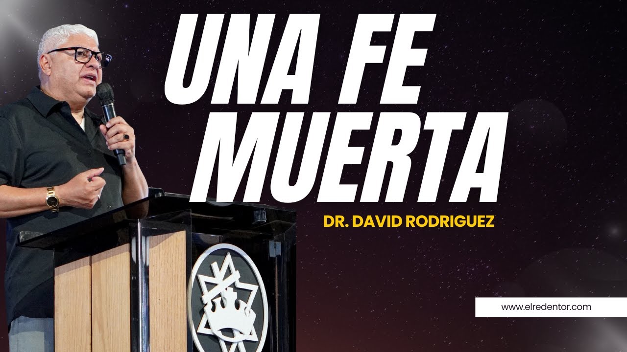 Una fe muerta | Dr. David Rodriguez |Sermones Cristianos |TBB El Redentor