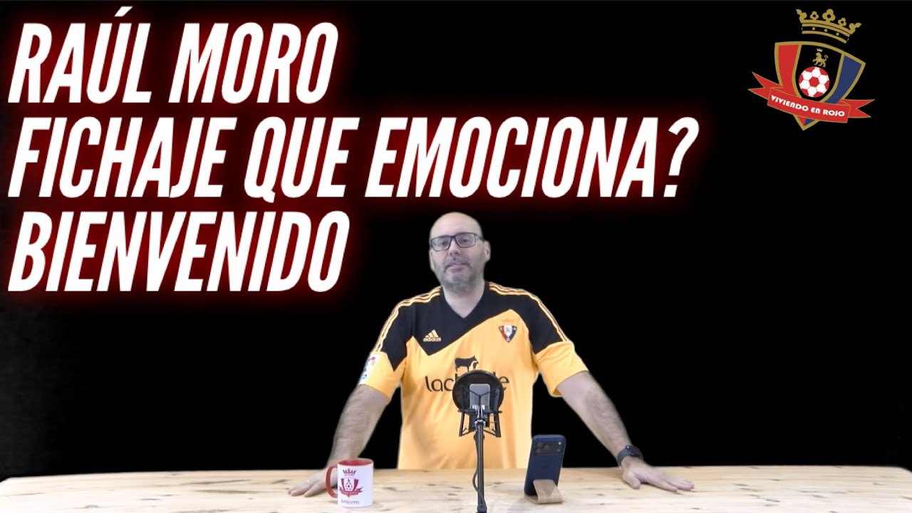 FICHAJE QUE EMOCIONA, BIENVENIDO RAUL MORO!! OSASUNA