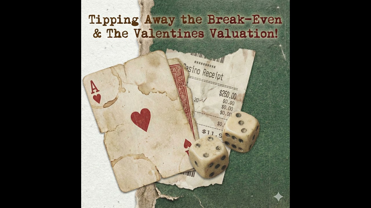 Tipping Away the Break-Even & The Valentines Valuation! EP187