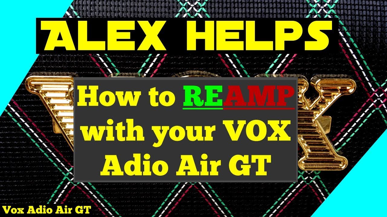 Alex helps - How to reamp with the VOX Adio Air GT