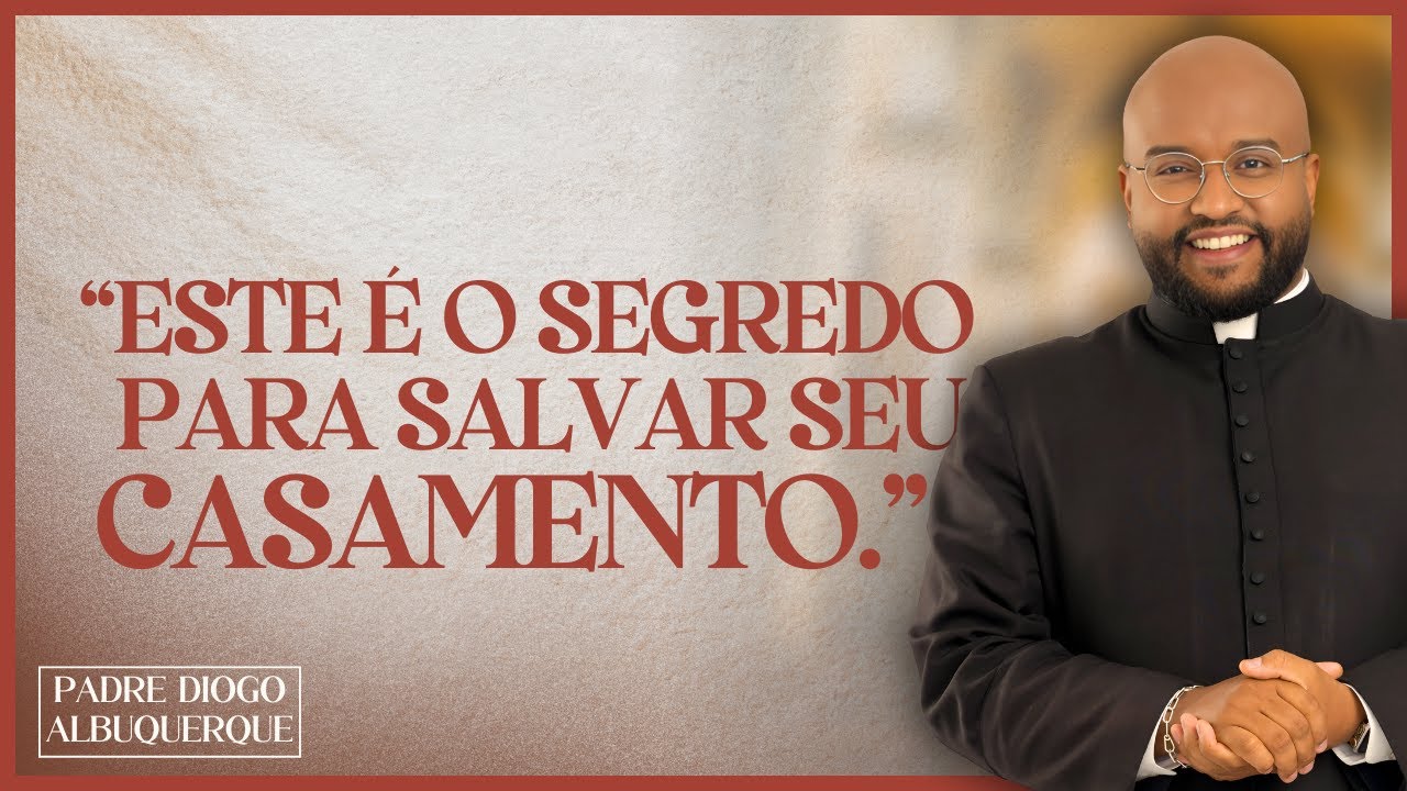 ESTE É O SEGREDO PARA SALVAR SEU CASAMENTO. PE.DIOGO ALBUQUERQUE.