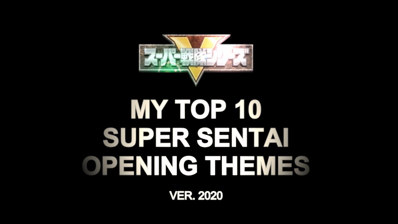 MY TOP 10 SUPER SENTAI OPENING THEMES (v.2020)