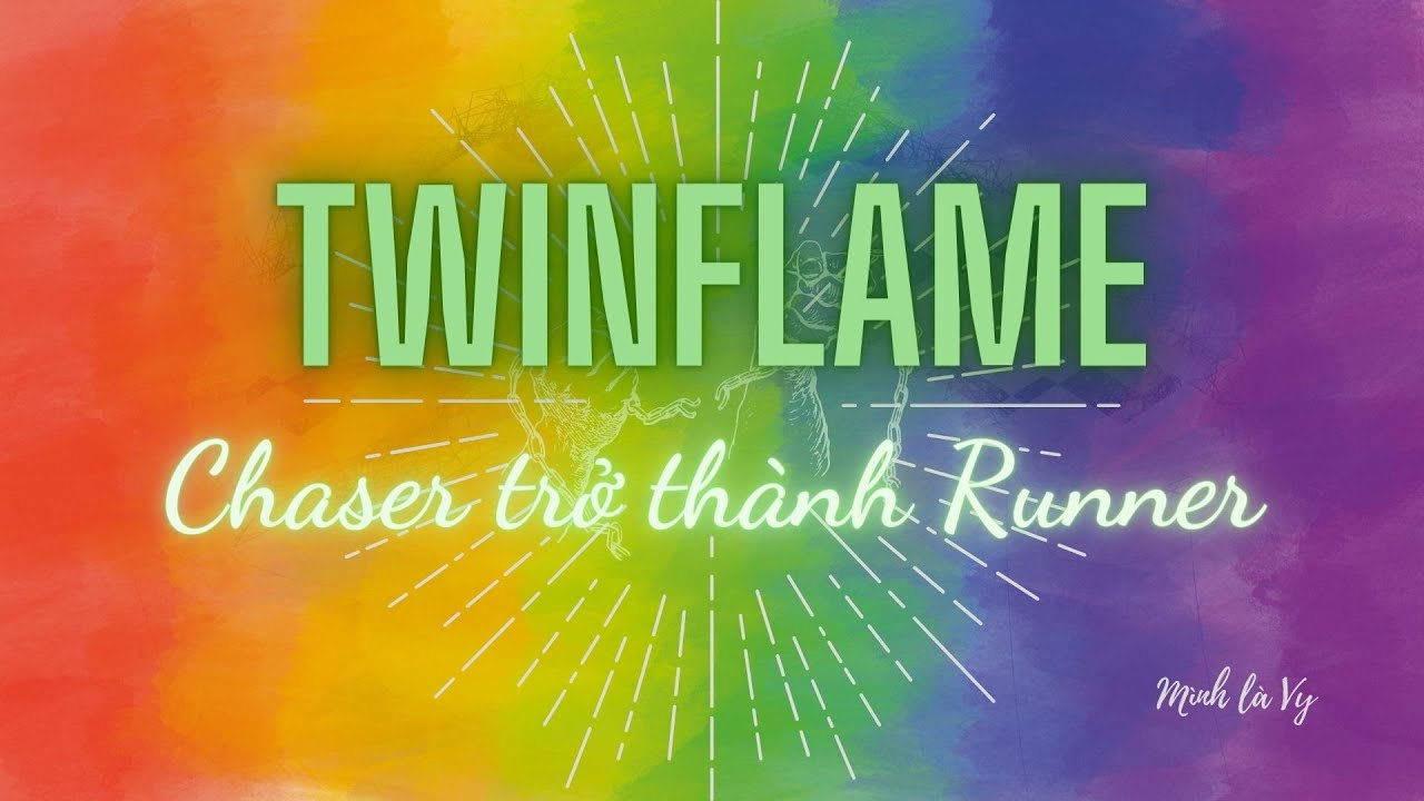 [TWINFLAME] - Khi Chaser bắt đầu bỏ chạy