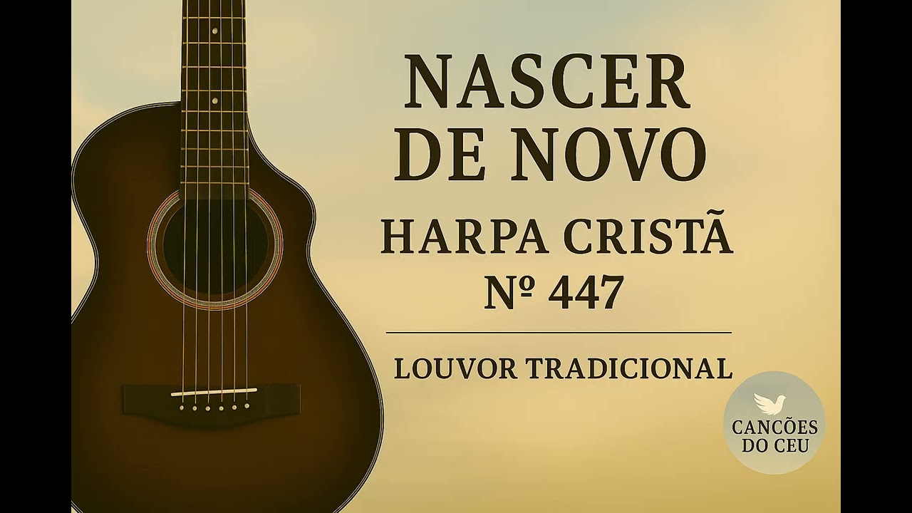 Nascer de Novo – Harpa Cristã Nº 447 | Louvor Tradicional | Canções do Céu
