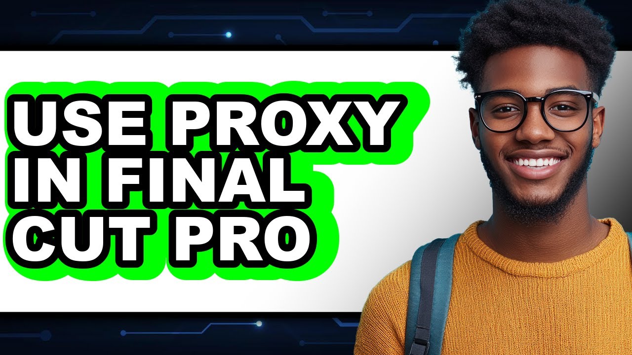 How to Use Proxy in Final Cut Pro (full Guide)