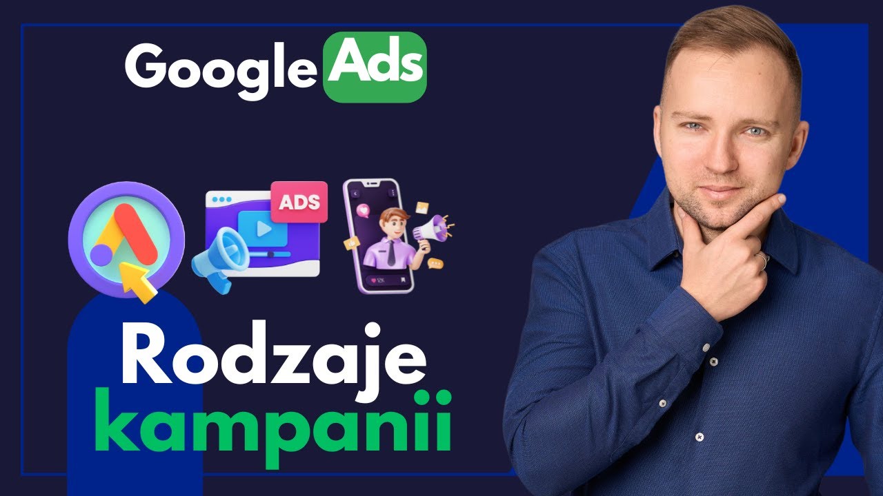 Reklamy Google Ads - Typy Kampanii - Performance Max, Display, Video, Wyszukiwarka i inne