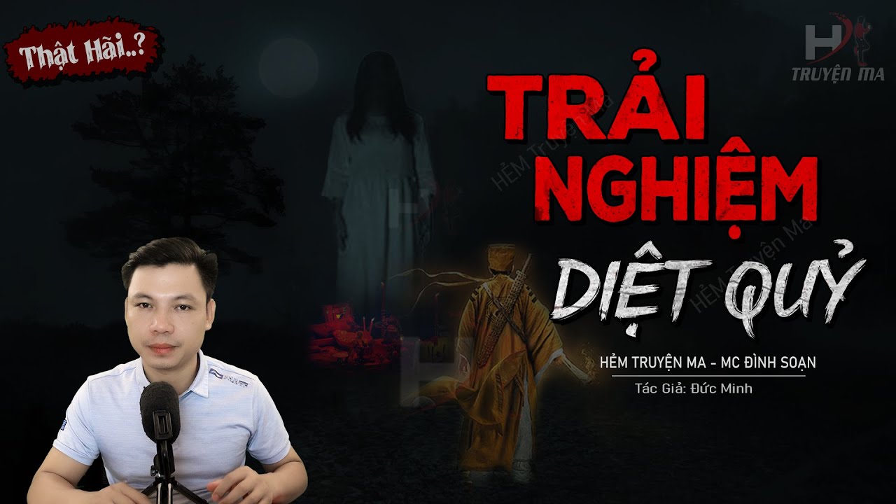 Truyện Ma: Trải Nghiệm Diệt Quỷ - 10 Năm Quỷ Trùng Đột Lốt Người Câm MC Đình Soạn Kể Hãi