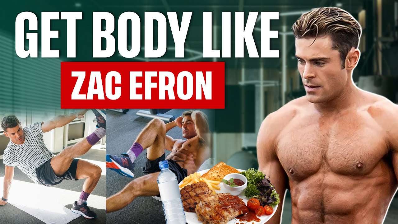 How To Get A Body Like Zac Efron | Workout and Diet Plan