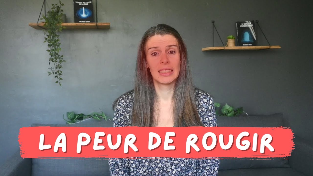 Comment se libérer de la peur de rougir ? (L'éreuthophobie/érythrophobie)