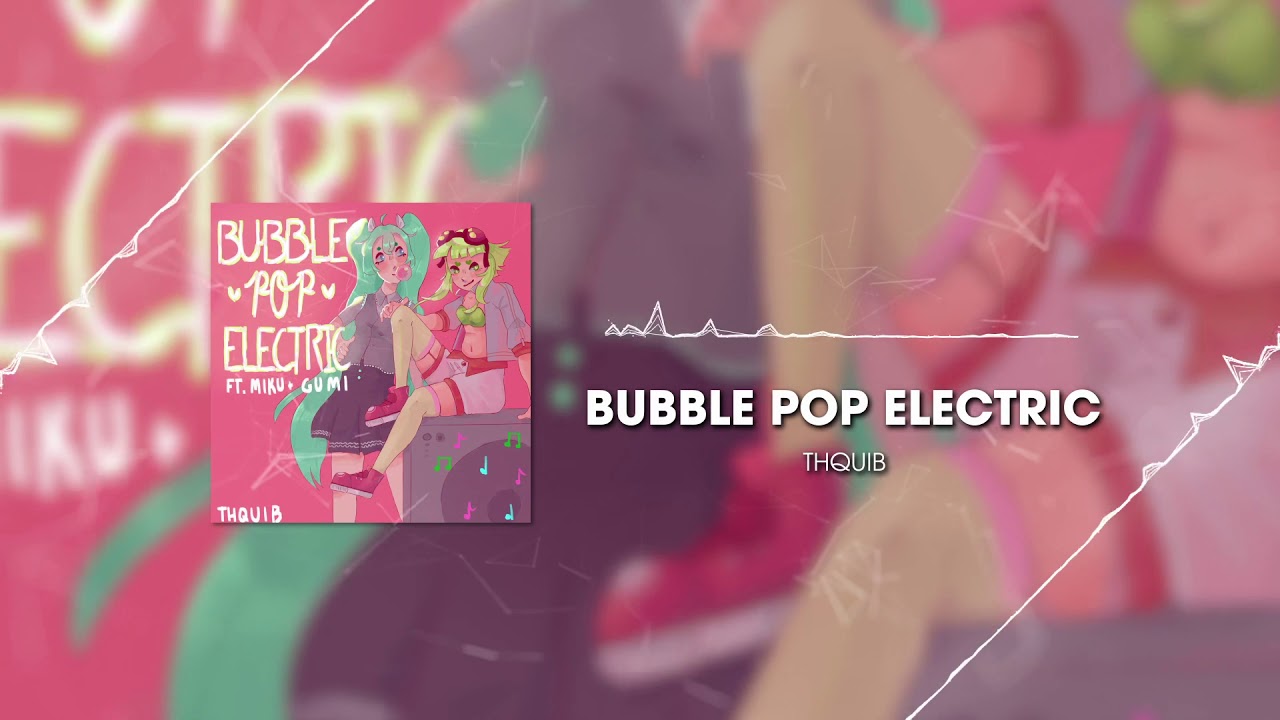 Bubble Pop Electric (feat. Miku & Gumi)