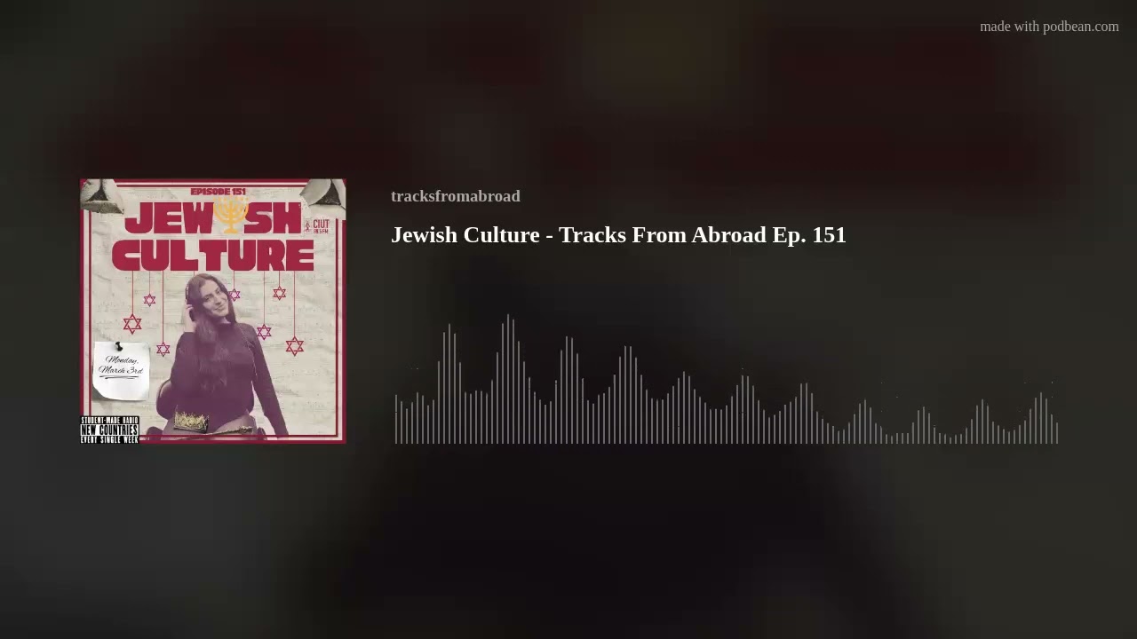 Jewish Culture - Tracks From Abroad Ep. 151