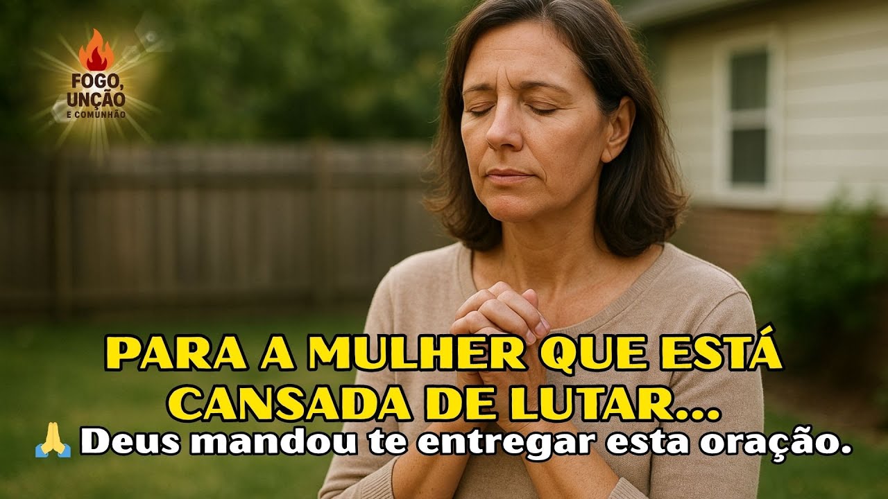 PARA A MULHER QUE ESTÁ CANSADA DE LUTAR... 🙏 Deus mandou te entregar esta oração. #oração #fe