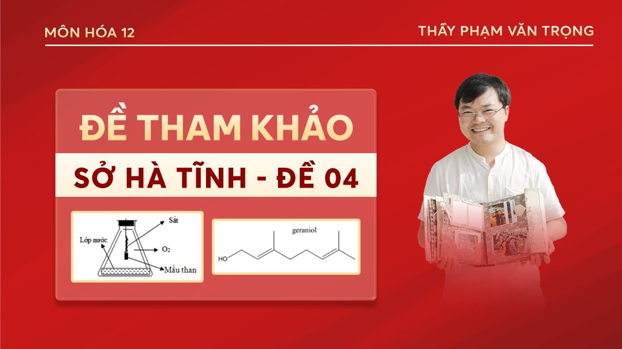 ĐỀ 04-BỘ ĐỀ THAM KHẢO MÔN HÓA SỞ HÀ TĨNH 2025