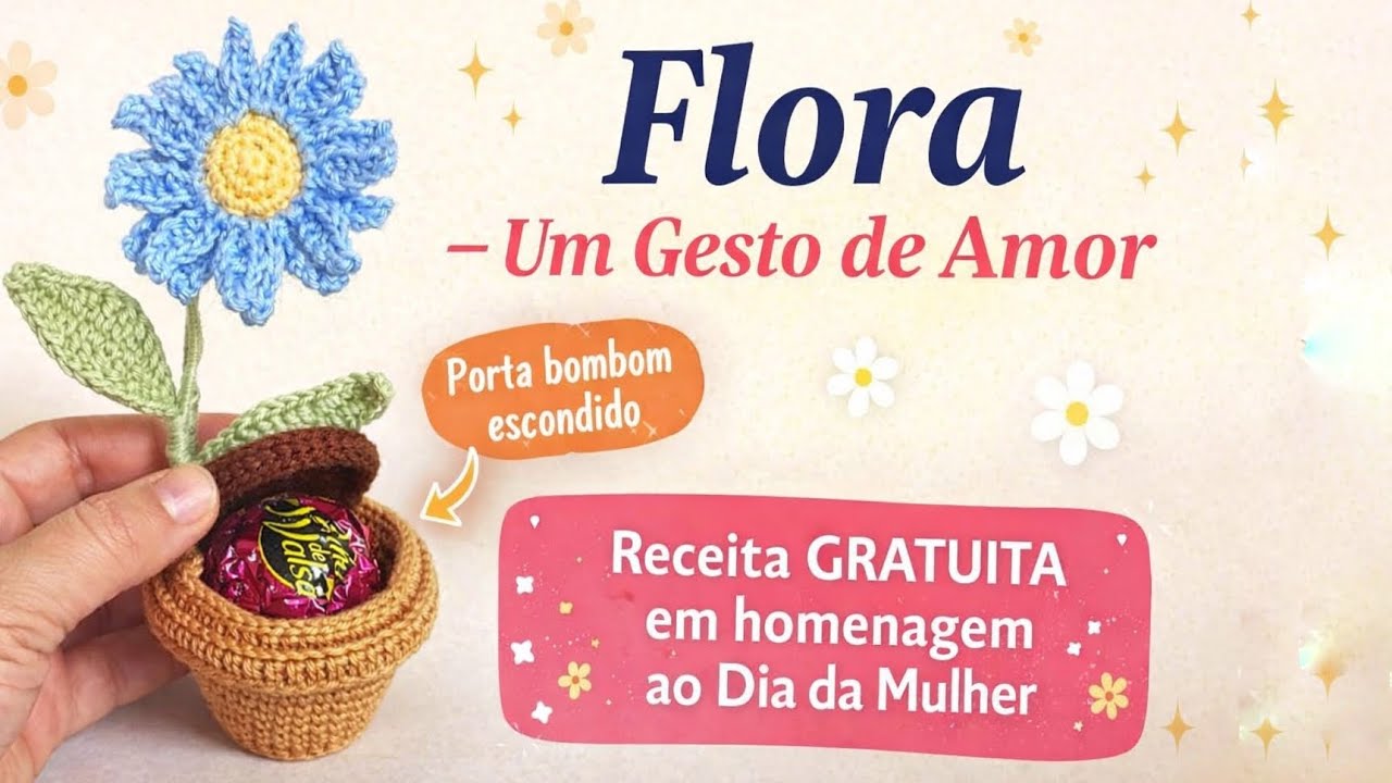 Flora – Um Gesto de Amor 🌼 | Receita GRATUITA de Amigurumi em Homenagem ao Dia da Mulher