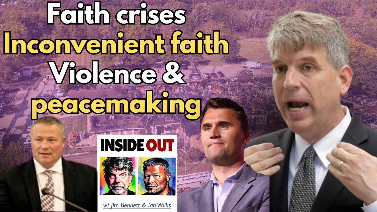 Inside out, inconvenient faith, CHARLIE KIRK, contention & peace-making with Ian Wilks & Jim Bennett