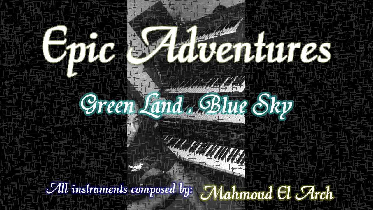 🎶 Epic Adventures - 1 - Green Land / Blue Sky (Music by Mahmoud El Arch)
