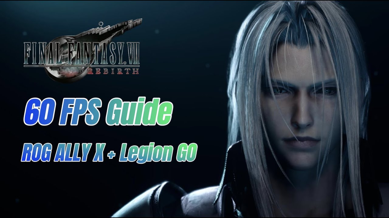 Final Fantasy 7 Rebirth 60 FPS Guide for ROG ALLY and LEGION GO | Best Settings for FF7 Rebirth