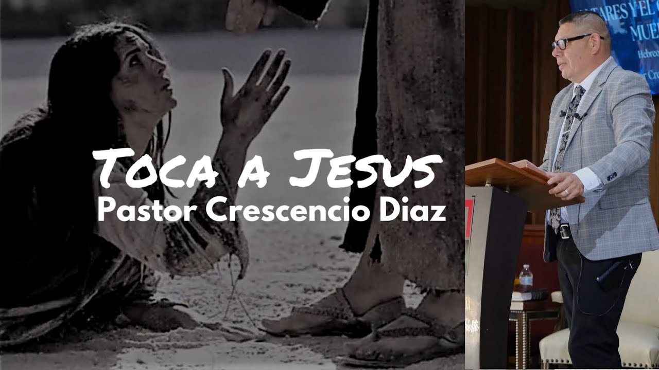 Toca a Jesus - Pastor Crescencio Diaz