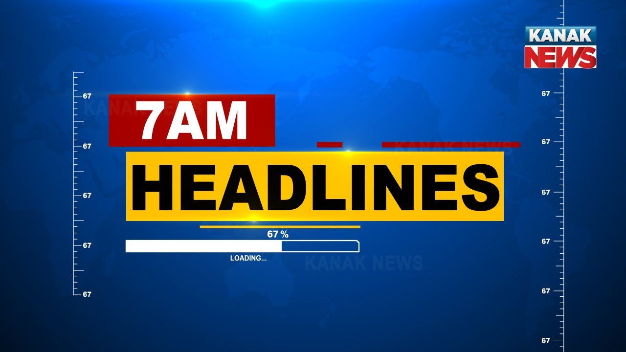 7AM Headlines ||| 17th May 2021 ||| Kanak News Digital |||