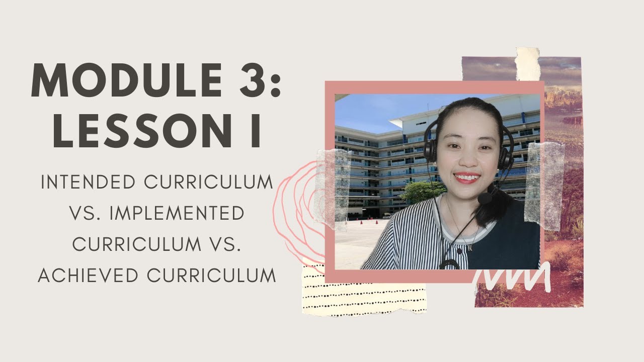Cur Dev Module 3 Lesson 1: Intended Vs. Implemented Vs. Achieved Curriculum