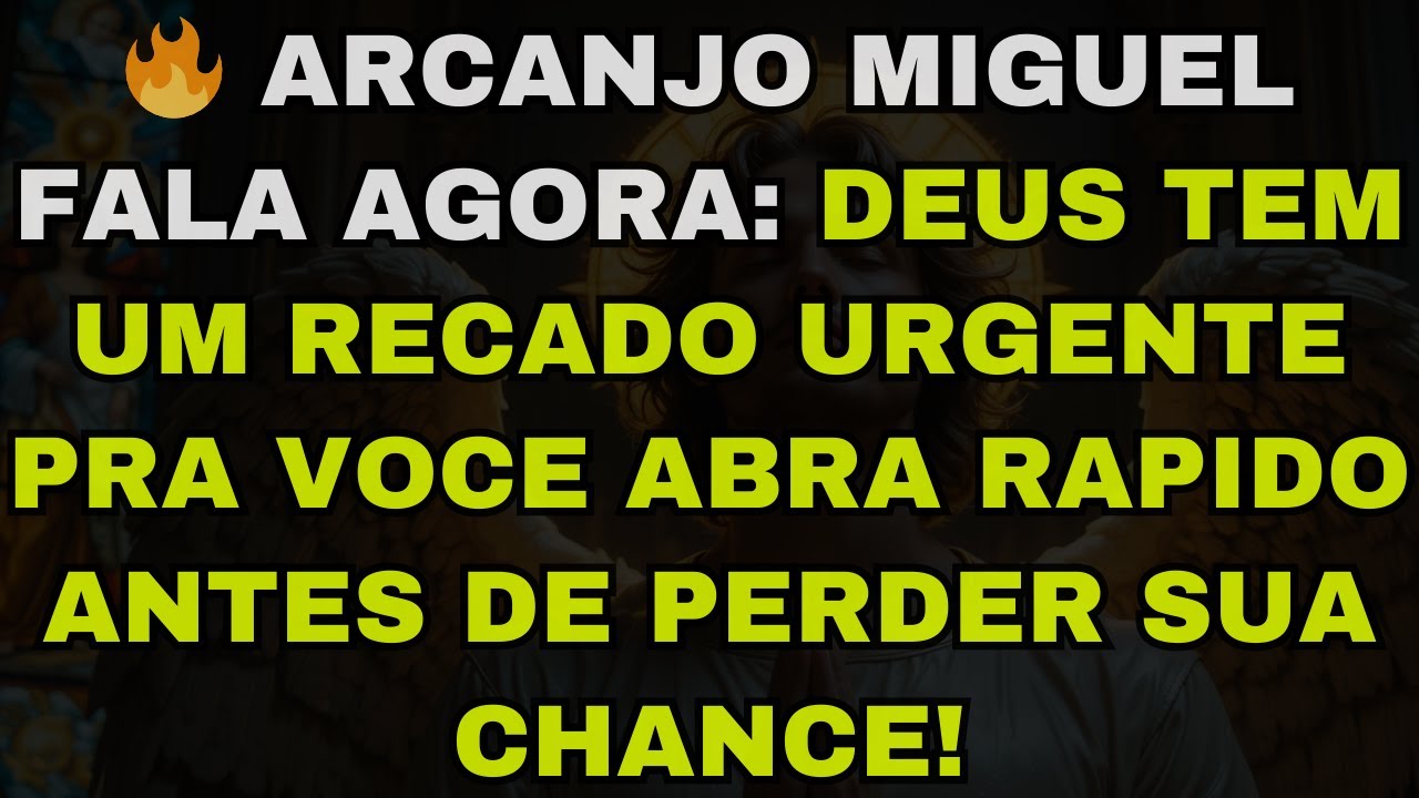 🔥 ARCANJO MIGUEL FALA AGORA: DEUS TEM UM RECADO URGENTE PRA VOCE ABRA RAPIDO ANTES DE PERDER SUA CHA