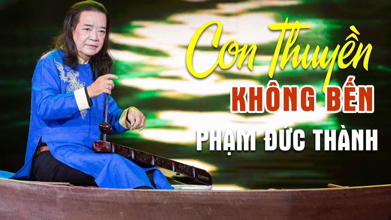 Con Thuyền Không Bến - Đàn Bầu Phạm Đức Thành | Tiếng đàn bầu buồn đứt ruột | Liveshow CBQ