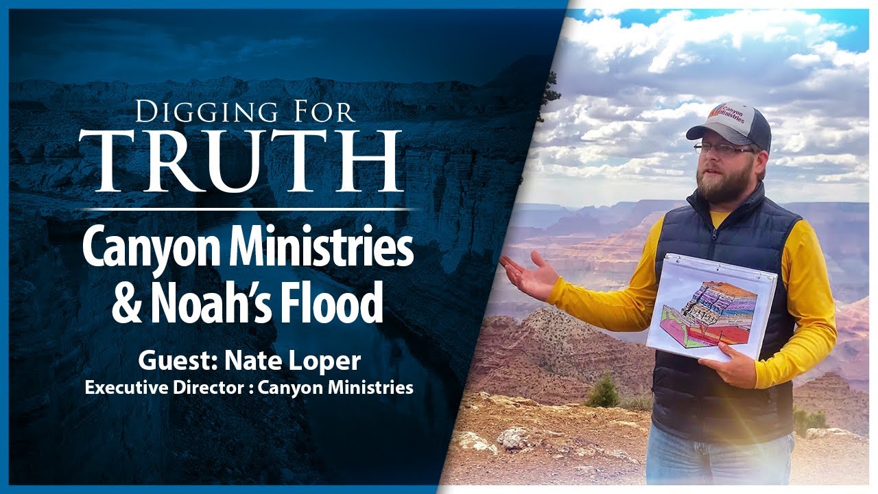 Canyon Ministries and Noah's Flood: Digging for Truth Episode 209