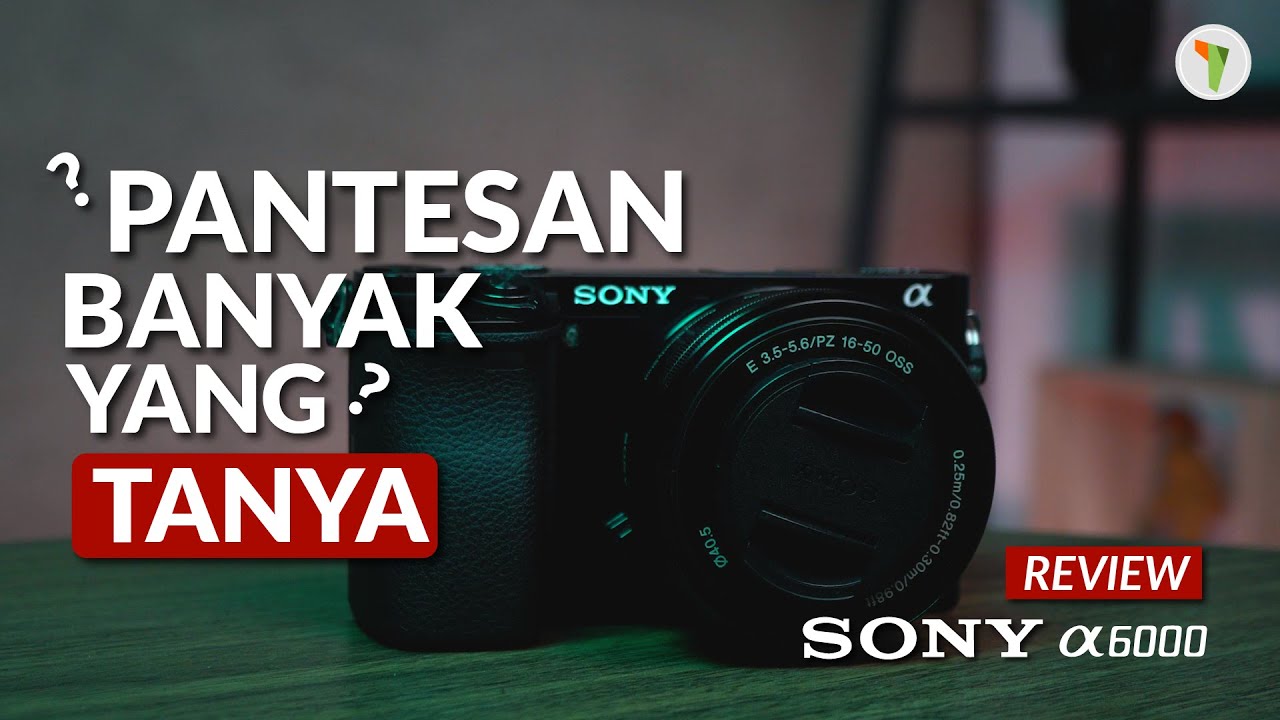 SONY A6000 di 2022? Tonton dulu biar yakin!