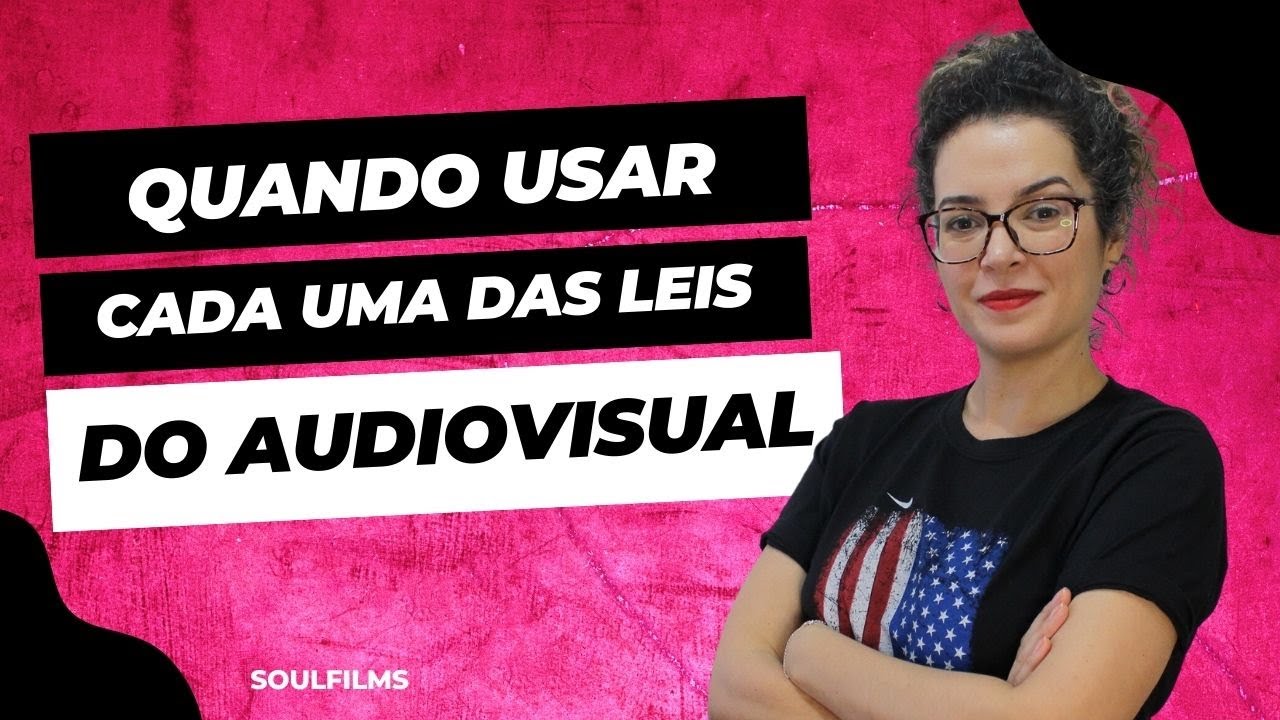 QUANDO USAR CADA UMA DAS LEIS DO AUDIOVISUAL