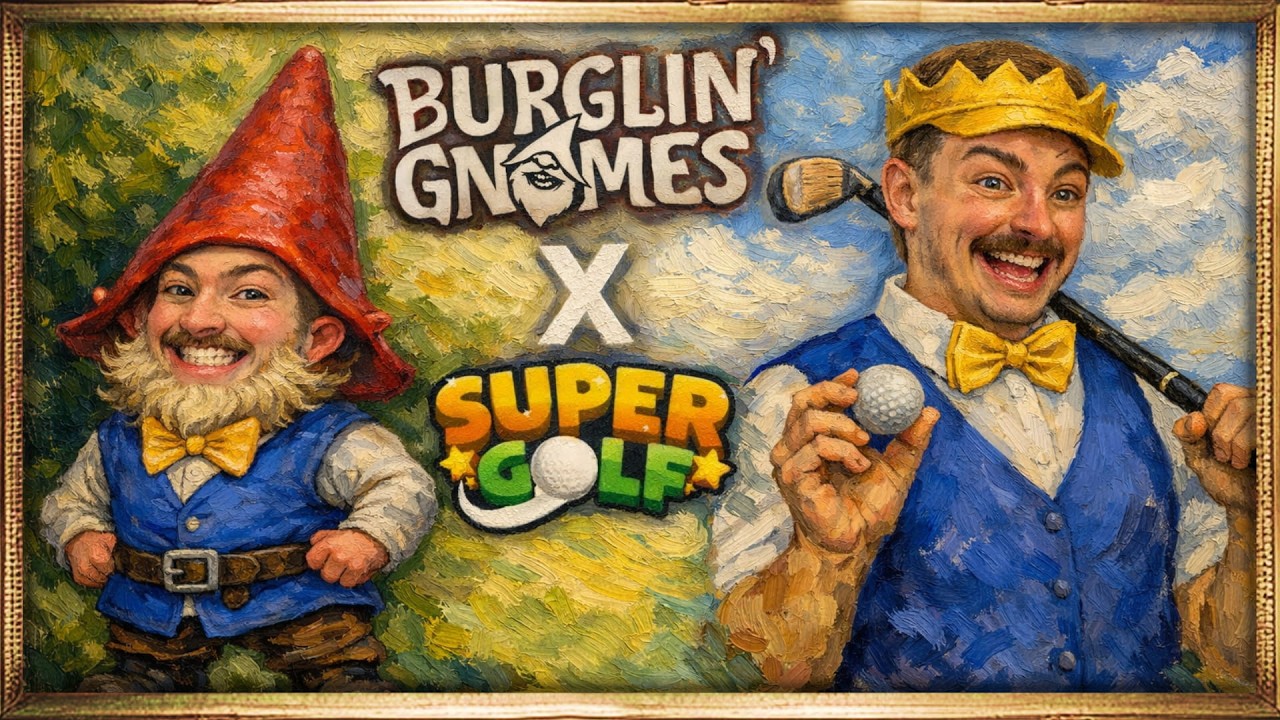 Burglin Gnomes and Super Golf!