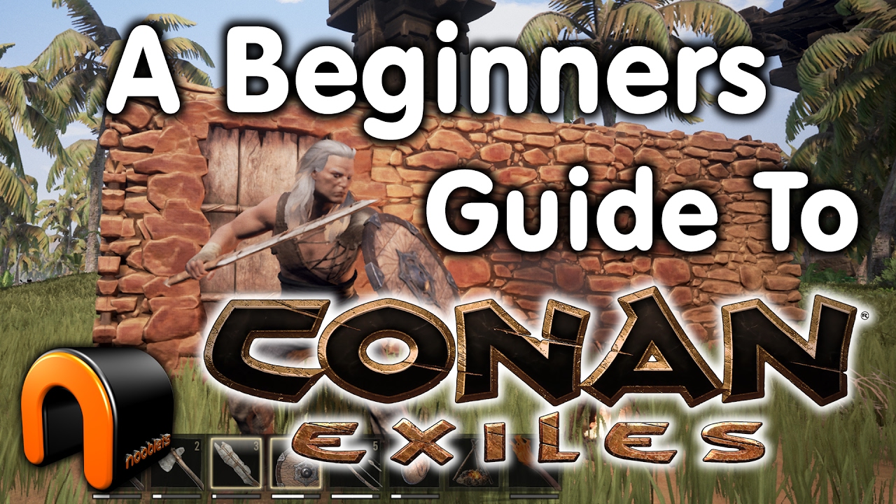 Beginners Guide To CONAN EXILES