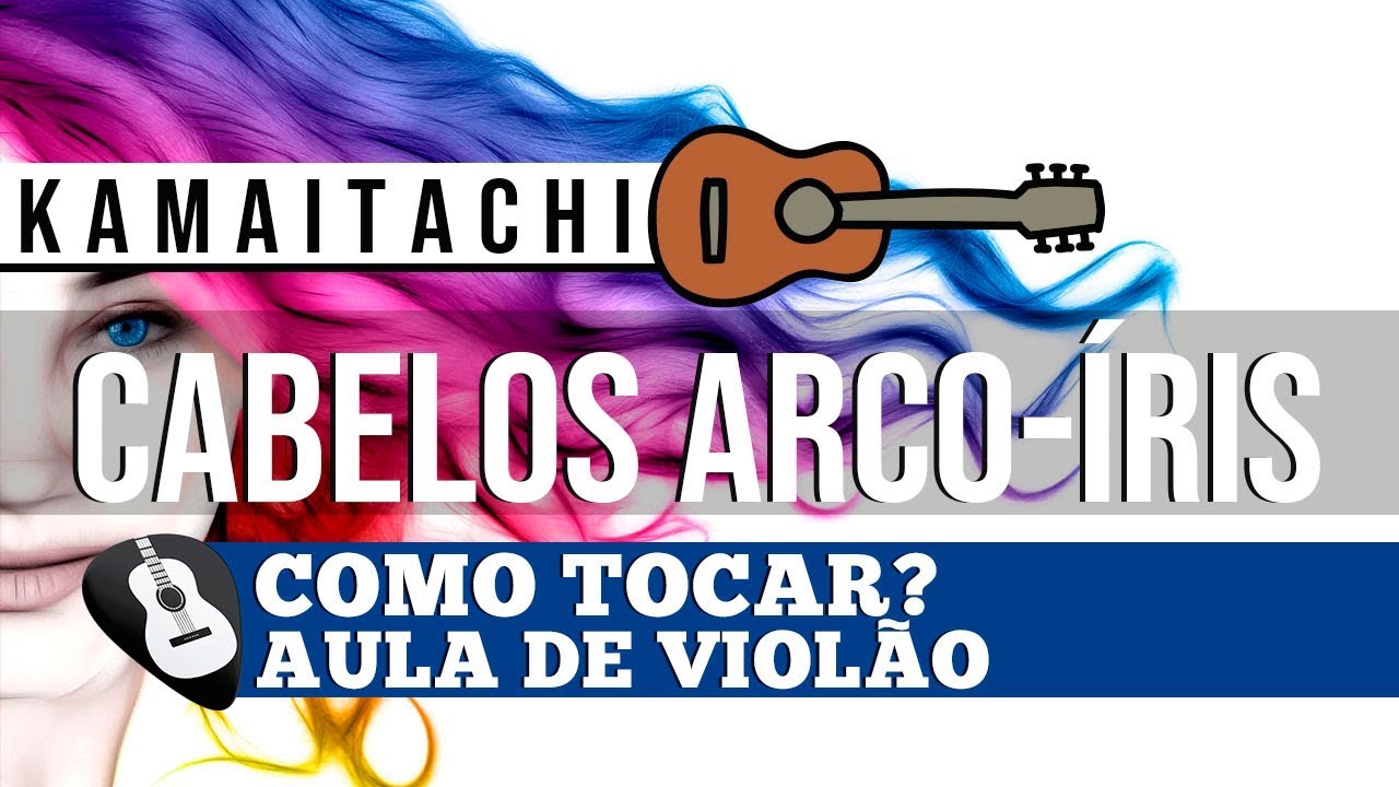 COMO TOCAR CABELOS ARCO-ÍRIS KAMAITACHI• AULA DE VIOLÃO-ZAP(31)9 9244 8620 PARA AULAS ONLINE AO VIVO