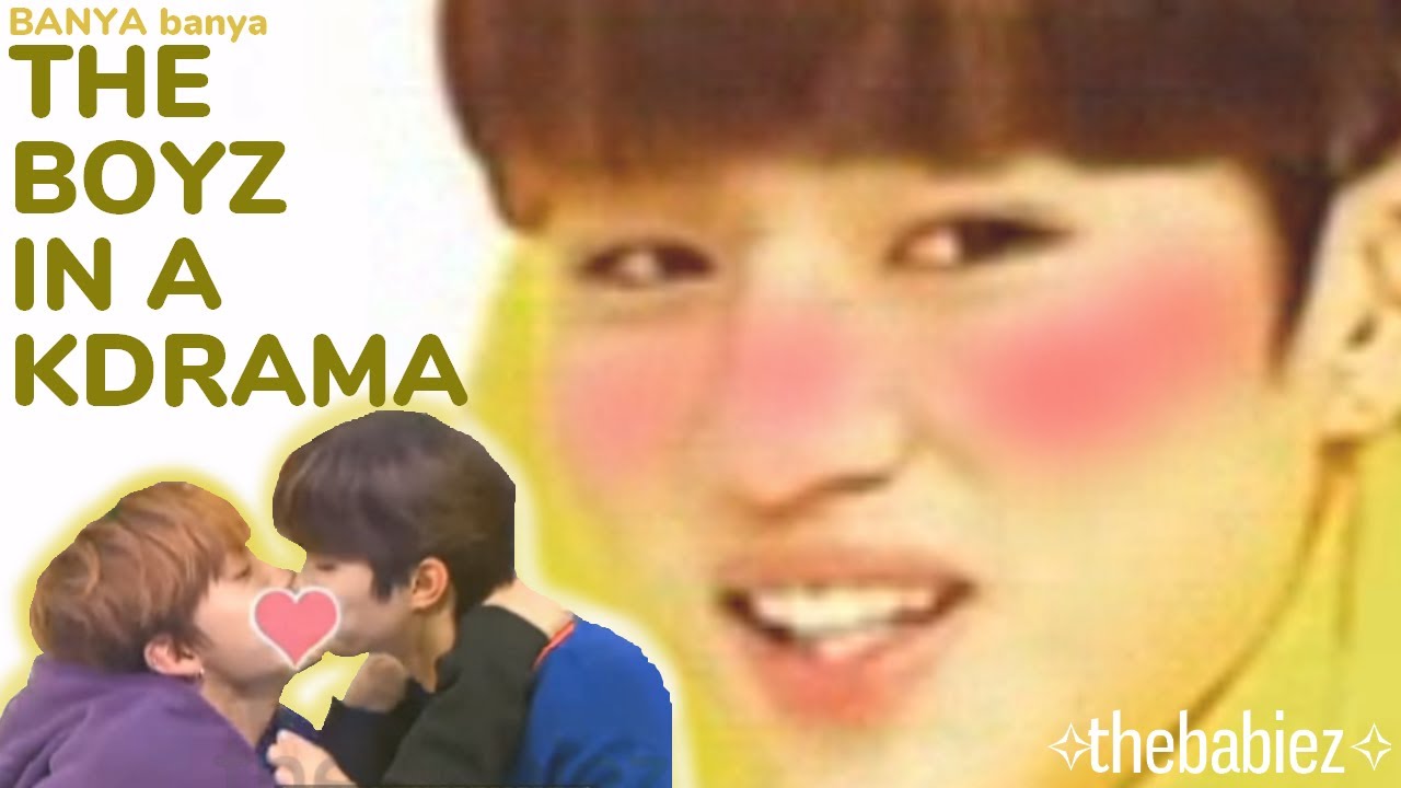 banya BANYA - the boyz in a kdrama ✧thebabiez✧