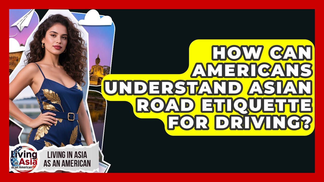 How Can Americans Understand Asian Road Etiquette For Driving? - Living in Asia as an American