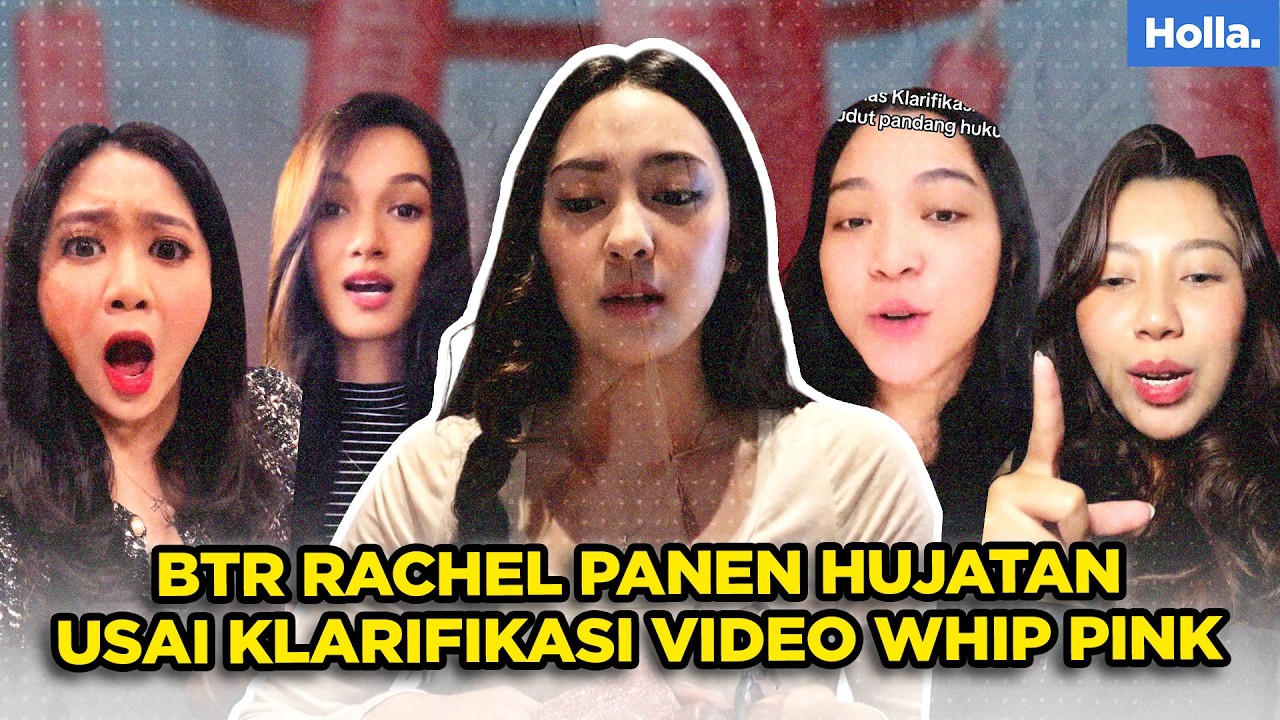 BTR RACHEL PANEN HUJATAN USAI KLARIFIKASI VIDEO WHIP PINK