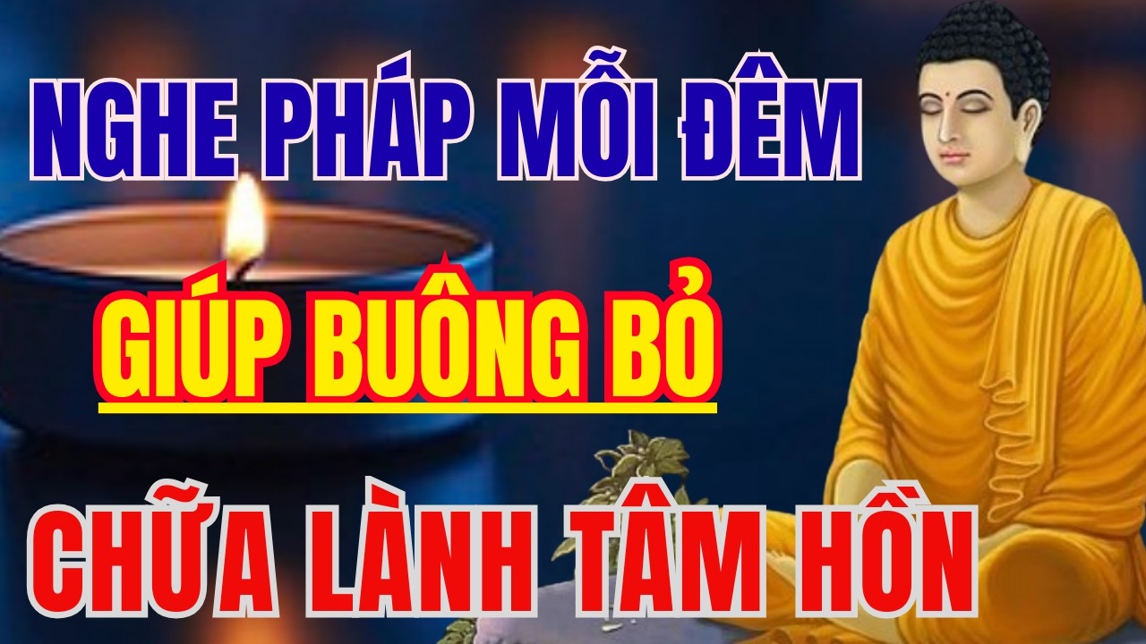 LỜI PHẬT DẠY HAY NHẤT: NGHE PHÁP MỖI ĐÊM ĐỂ BUÔNG BỎ MUỘN PHIỀN, CHỮA LÀNH TÂM HỒN | BỐN PHƯƠNG TV