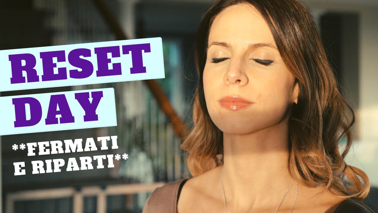 RESET DAY per un periodo stressante | Fermarsi per accelerare 🙏