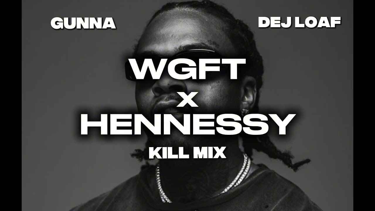 Gunna - wgft x Me U & Hennessy ft. Dej Loaf (Dj Kill Mashup)