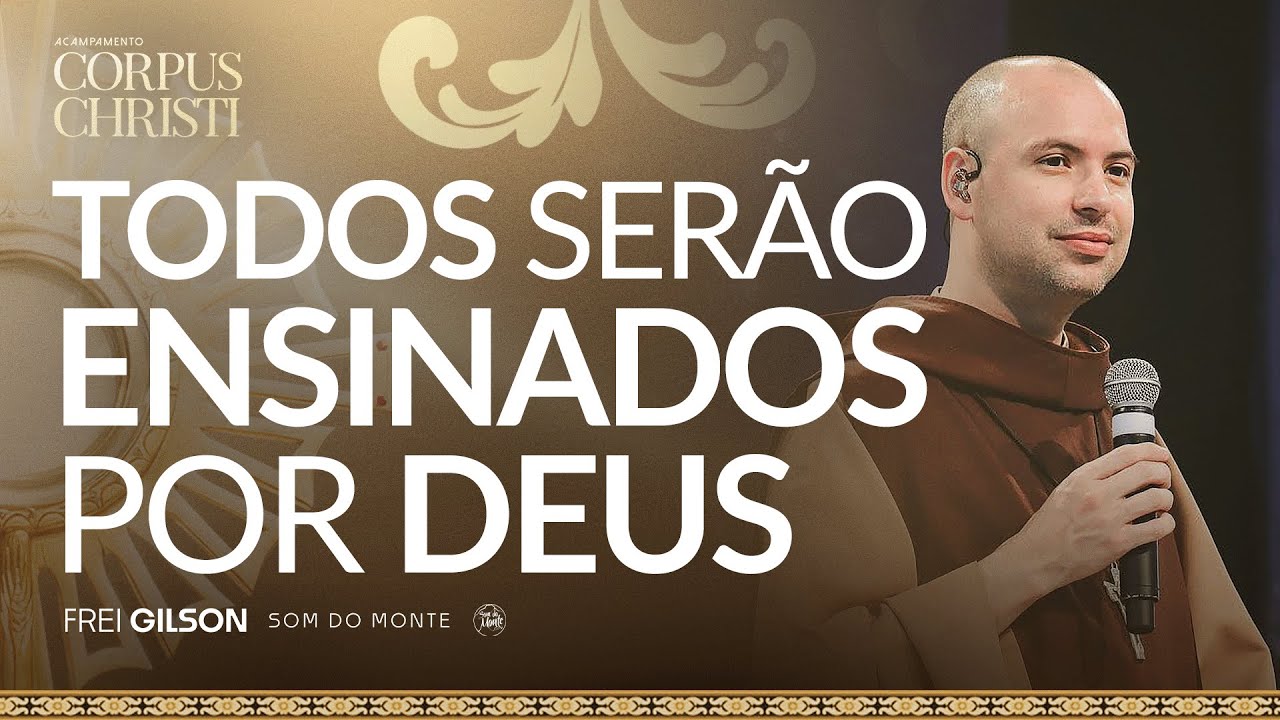 Todos serão ensinados por Deus | Pregação | Acampamento Corpus Christi | #04