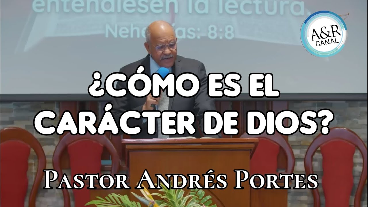 ¿Cómo es el Carácter de DIOS? Pastor Andrés Portes - A&R Canal