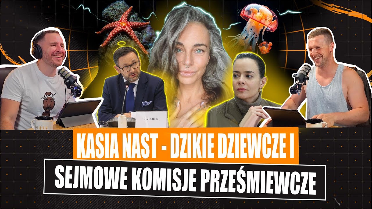 #44 Sejmowe komisje prześmiewcze, Kasia Nast - dzikie dziewcze