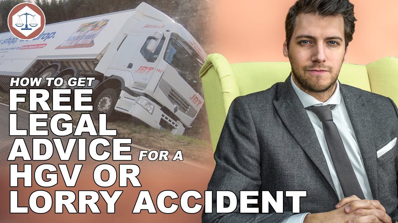 How To Get Free Legal Advice For A HGV or Lorry Accident (2018) UK